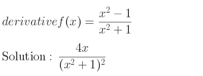 The derivative of f(x)=(x^2-1)/(x^2+1) is (4x)/((x^2+1)^2)